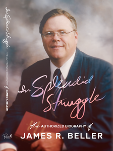 In Splendid Struggle: The Authorized Biography of James R. Beller